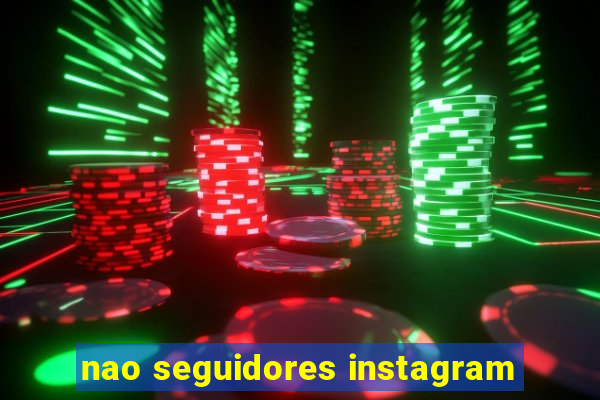 nao seguidores instagram